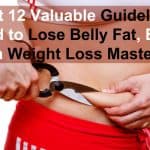 12 Valuable Guidelines Lose Belly Fat, Based on Weight Loss Masters