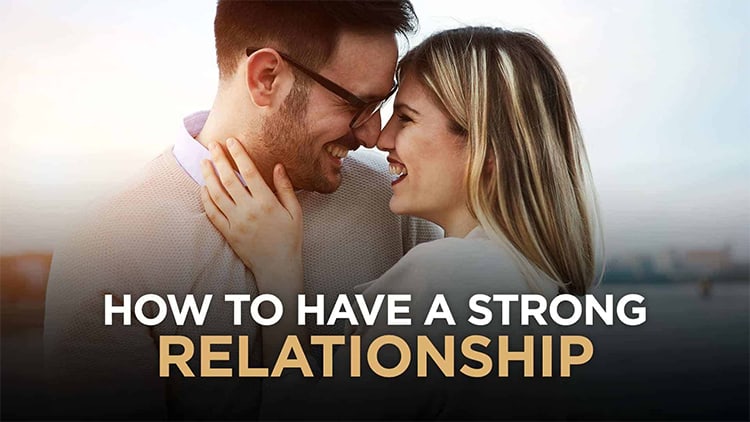 How To Have A Strong Relationship