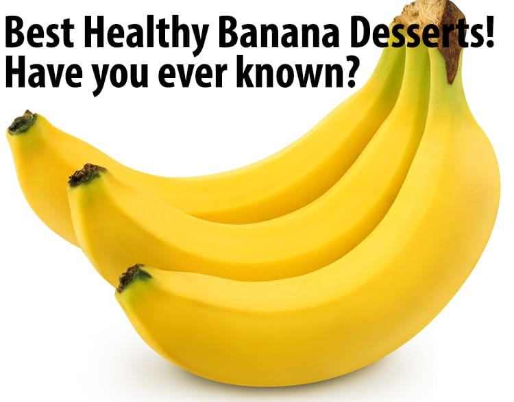 Best Healthy Banana Desserts! Have you ever known?