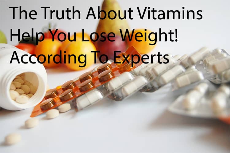 The Truth About Vitamins Help You Lose Weight! According To Experts
