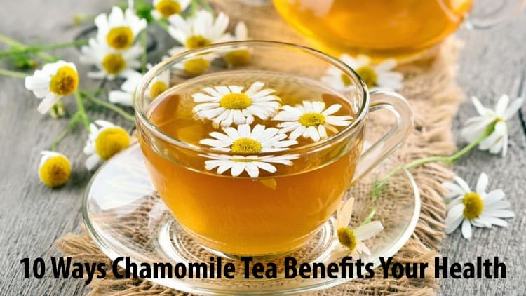 10 Ways Chamomile Tea Benefits Your Health