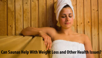 Can Saunas Help With Weight Loss and Other Health Issues?