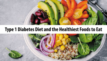 Type 1 Diabetes Diet and the Healthiest Foods to Eat