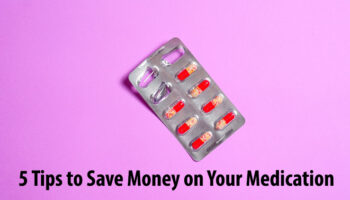 5 Tips to Save Money on Your Medication