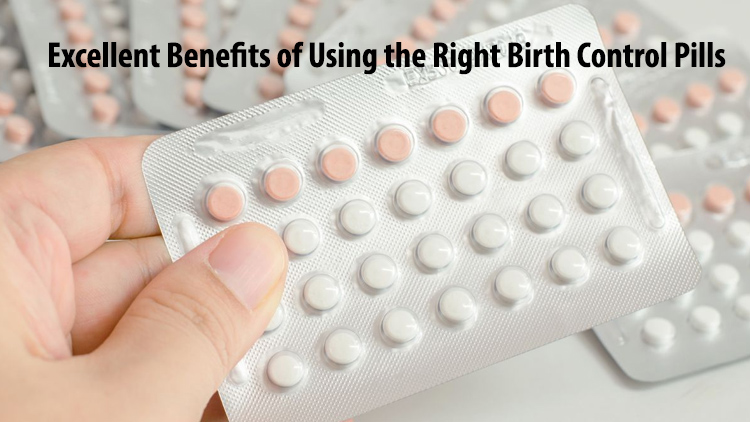 Excellent Benefits of Using the Right Birth Control Pills