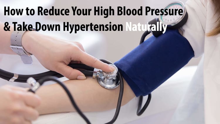 How to Reduce Your High Blood Pressure & Take Down Hypertension