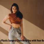 How Can a Plastic Surgery Clinic Help You with Your Body Goals?