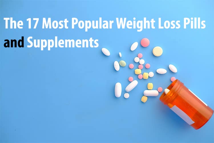 The 17 Most Popular Weight Loss Pills and Supplements