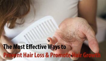 The Most Effective Ways to Prevent Hair Loss & Promote Hair Growth