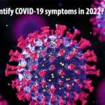 How to identify COVID-19 symptoms in 2022?