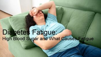 Diabetes Fatigue: High Blood Sugar and What Causes Fatigue