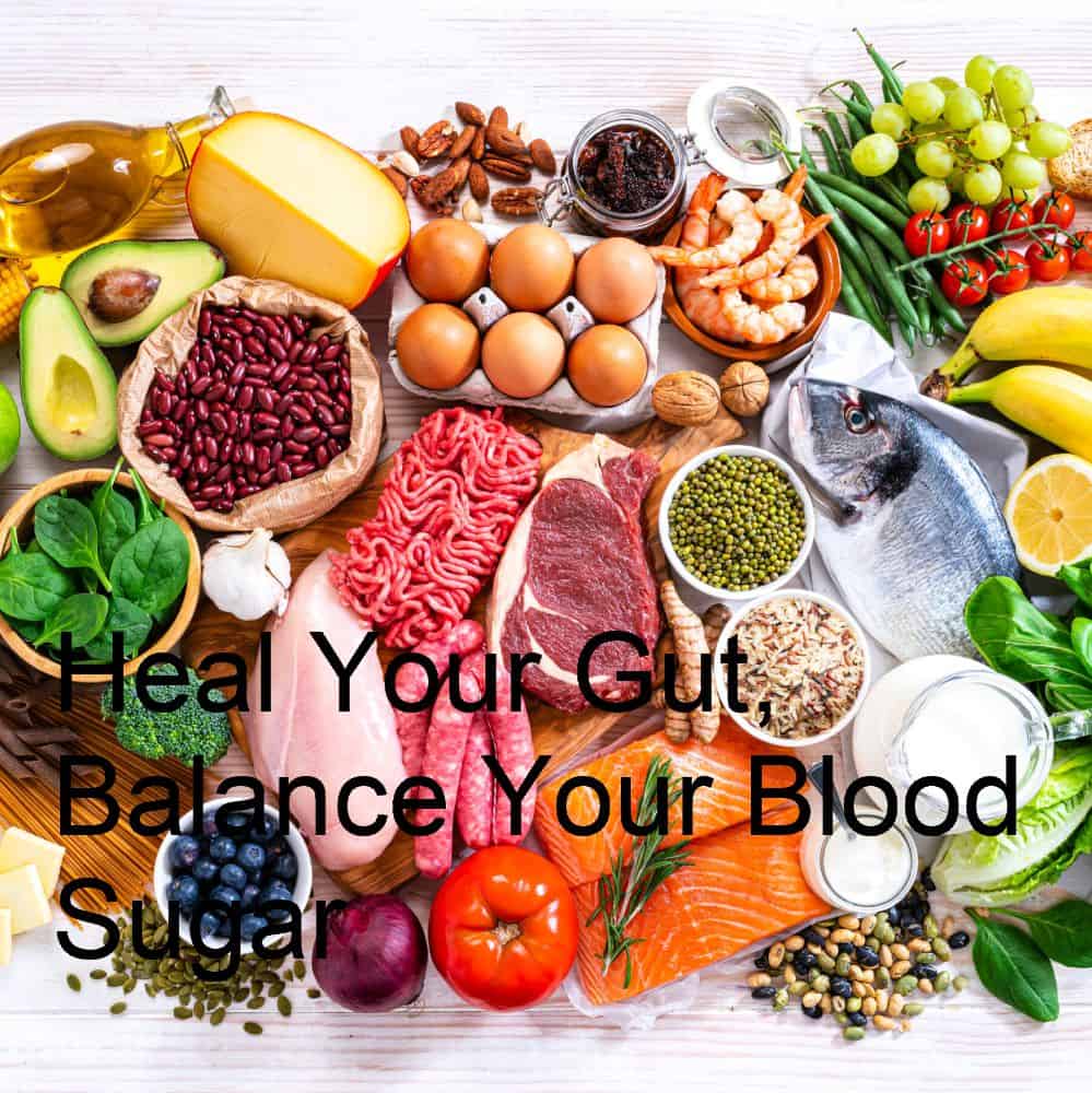 Heal Your Gut, Balance Your Blood Sugar