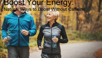 Boost Your Energy: Natural Ways to Boost Without Caffeine