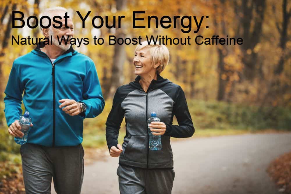 Boost Your Energy: Natural Ways to Boost Without Caffeine