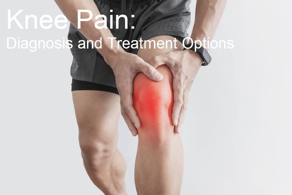 Knee Pain: Diagnosis and Treatment Options