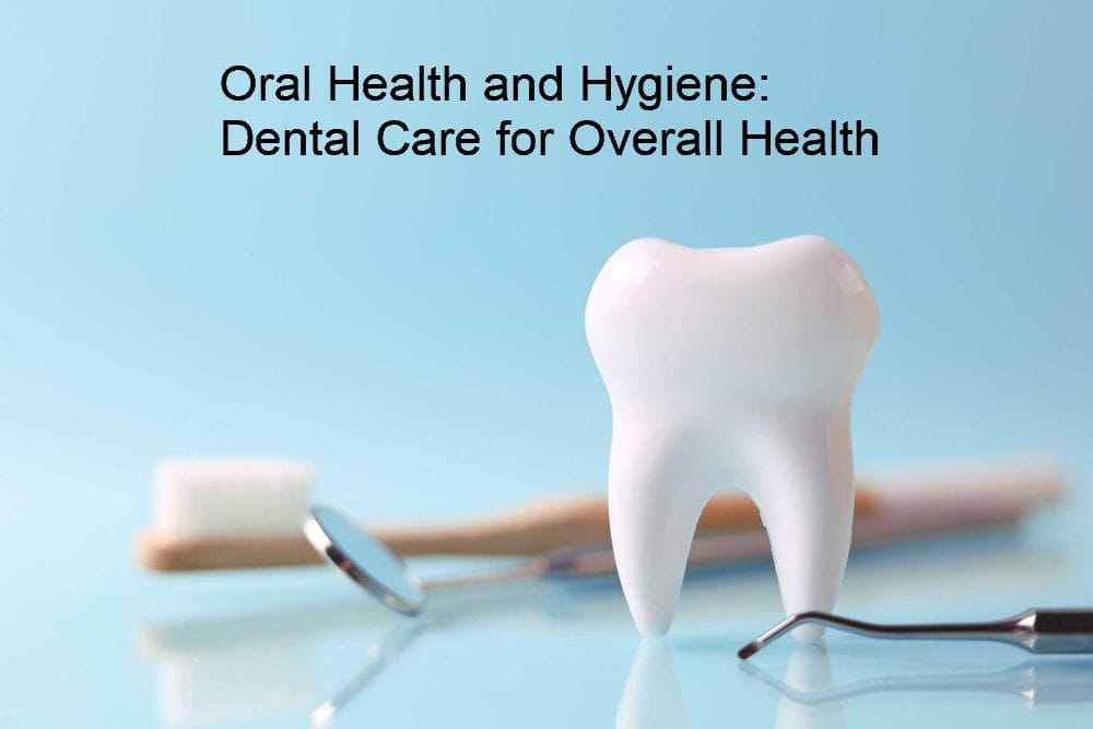 Oral Health and Hygiene: Dental Care for Overall Health