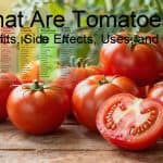 What Are Tomatoes? Benefits, Side Effects, Uses, and Dose
