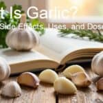 What Is Garlic? Benefits, Side Effects, Uses, and Dose