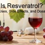 What Is Resveratrol? Benefits, Uses, Side Effects, and Dosage
